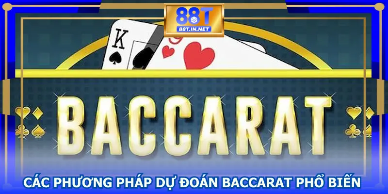 Các phương pháp dự đoán Baccarat phổ biến nhất