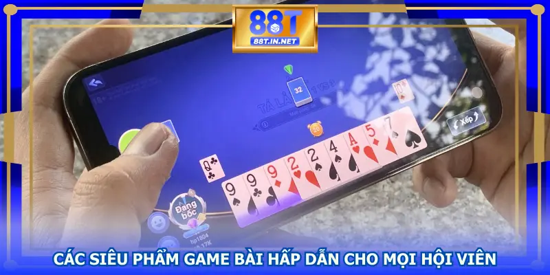 Các siêu phẩm game bài hấp dẫn cho mọi hội viên