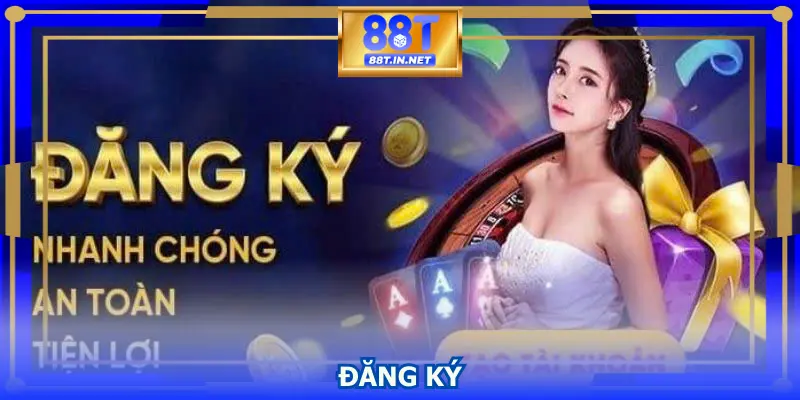Đăng Ký 88T Nhanh Chóng, Bảo Mật Và An Toàn Tuyệt Đối