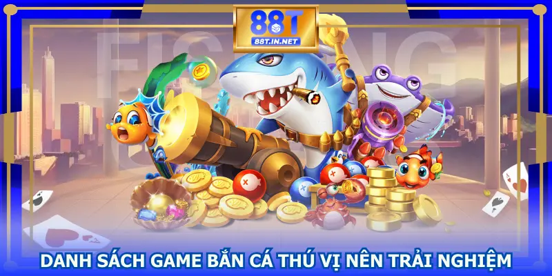 Danh sách game bắn cá thú vị nên trải nghiệm