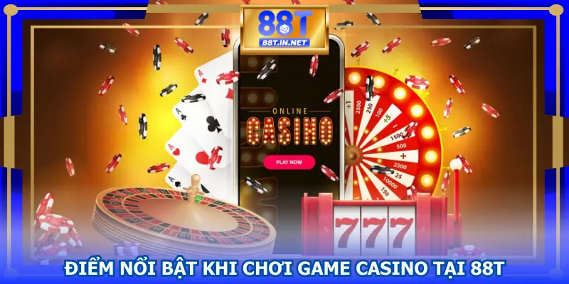 Điểm nổi bật khi chơi game Casino tại 88T