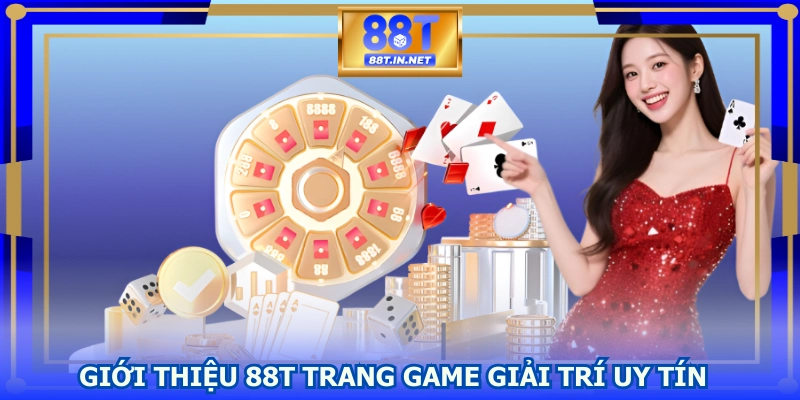Giới thiệu 88T trang game giải trí uy tín