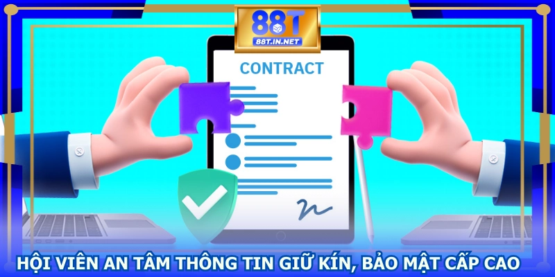 Hội viên an tâm thông tin được giữ kín, bảo mật cấp cao