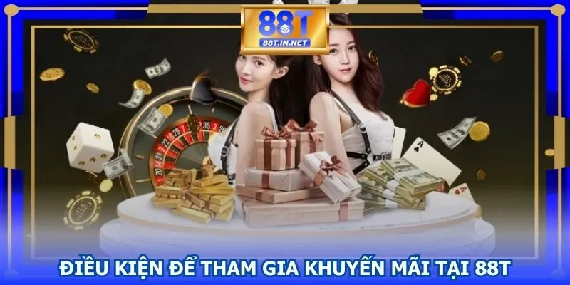 Điều kiện để tham gia khuyến mãi tại 88T