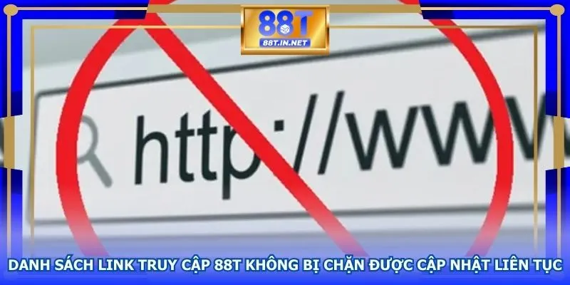 Tổng hợp các link truy cập 88T không bị chặn cho hội viên 