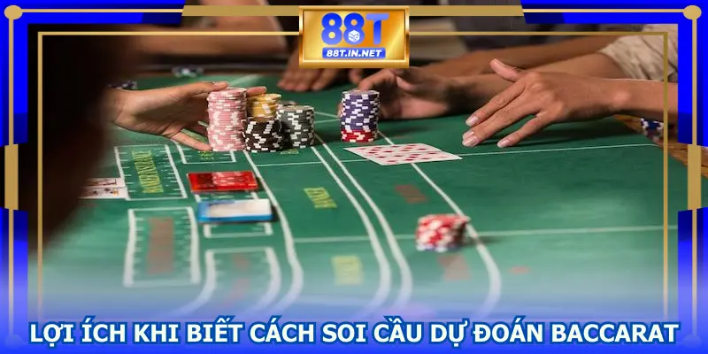 Lợi ích khi biết cách soi cầu dự đoán Baccarat