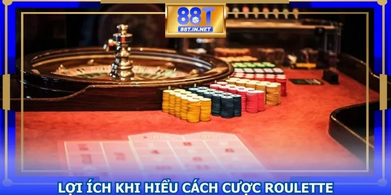 Lợi ích khi hiểu cách cược Roulette