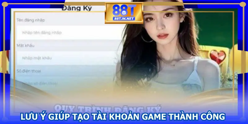 Lưu ý giúp tạo tài khoản game thành công 