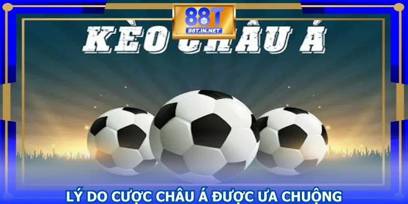 Lý do cược châu Á được nhiều người chơi ưa chuộng