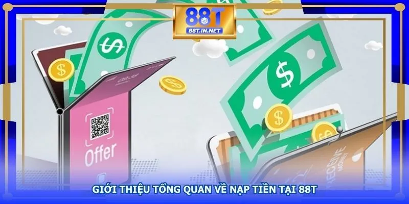 Đôi nét về hệ thống nạp tiền 88T 