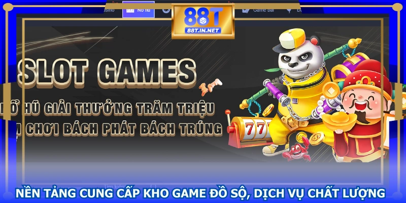 Nền tảng cung cấp kho game đồ sộ, dịch vụ chất lượng