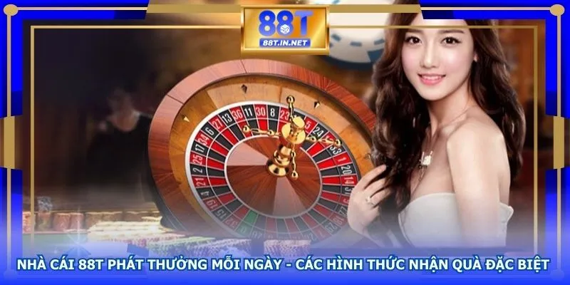 Các chương trình tại nhà cái 88t phát thưởng mỗi ngày 