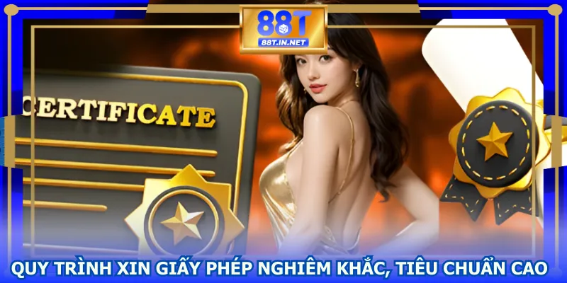 Quy trình xin giấy phép nghiêm khắc, tiêu chuẩn cao