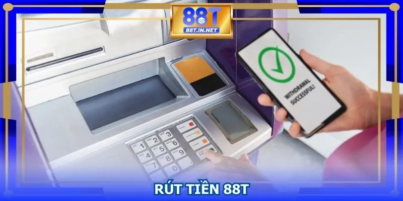 Rút Tiền 88T – Quy Trình Giao Dịch An Toàn Và Tốc Độ Cao
