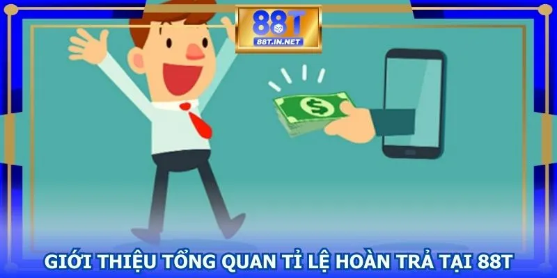 Đôi nét về tỉ lệ hoàn trả tại 88T mà bạn nên biết 